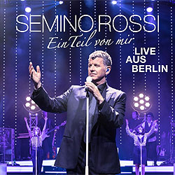 Semino Rossi, Ein Teil von mir - Live aus Berlin
