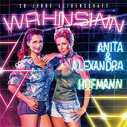 Anita & Alexandra Hofmann, Wahnsinn - 30 Jahre Leidenschaft