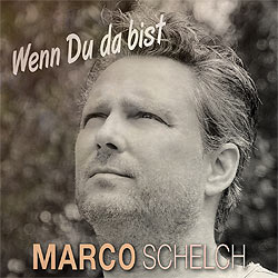 Marco Schelch, Wenn du da bist