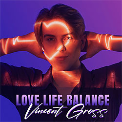 Vincent Gross, Love Life Balance