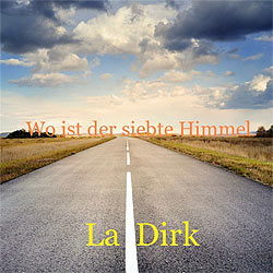La Dirk, Wo ist der siebte Himmel