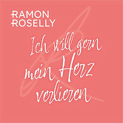 Ramon Roselly, Ich will gern mein Herz verlieren