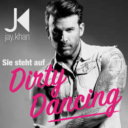 Jay Khan, Sie steht auf Dirty Dancing