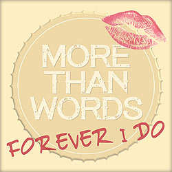 More Than Words, Forever I Do